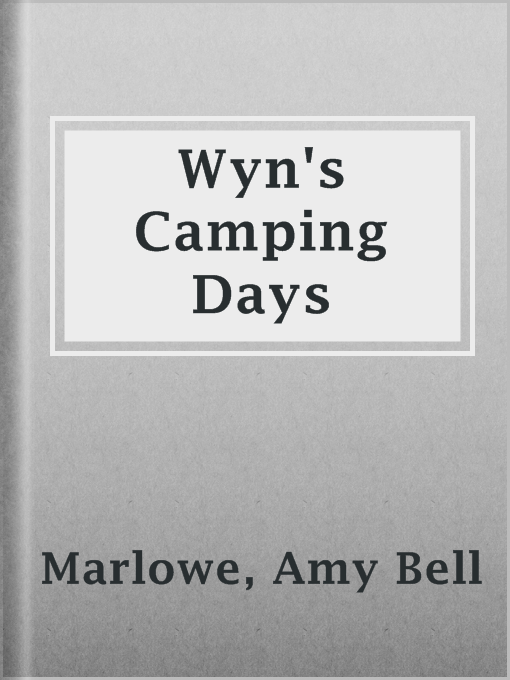 Title details for Wyn's Camping Days by Amy Bell Marlowe - Available